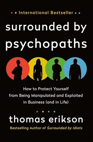 Surrounded by psychopaths : how to protect yourself from being manipulated and exploited in business (and in life); Thomas Erikson; 2020