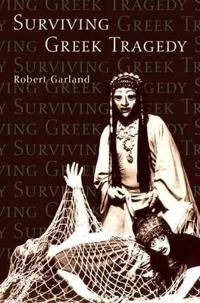 Surviving Greek tragedy; Robert Garland; 2004