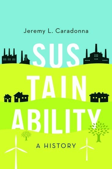 Sustainability : a history; Jeremy L. Caradonna; 2014