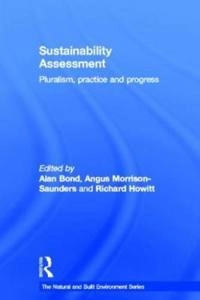 Sustainability Assessment; Alan Bond, Angus Morrison-Saunders, Richard Howitt; 2012