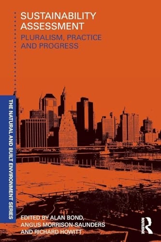 Sustainability assessment : pluralism, practice and progress; A. J. Bond, Angus Morrison-Saunders, Richard. Howitt; 2013