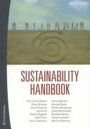 Sustainability handbook; Göran Broman, Karl Henric Robèrt, George Basile, Sophie Byggeth, Tamara Connell, David Cook, Hördur Haraldsson, Lena Johansson, Jamie MacDonald, Merlina Missimer, Henrik Ny, Jonas Oldmark, Brendan Moore, David Waldron; 2012