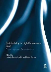 Sustainability in high performance sport : current practices - future directions; Natalie Barker-Ruchti, Dean Barker; 2017