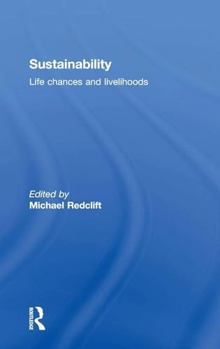 Sustainability : life chances and livelihoods; Michael Redclift; 2000