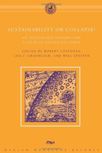 Sustainability or collapse? : an integrated history and future of people on earth; Robert Costanza, Lisa Graumlich, W. L. Steffen; 2007