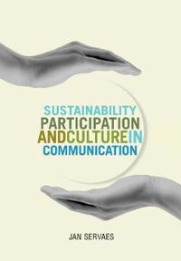Sustainability, participation & culture in communication : theory and praxis; Jan Servaes; 2013