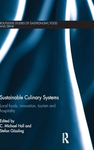 Sustainable culinary systems : local foods, innovation, tourism and hospitality; C Michael Hall, Gossling Stefan; 2013