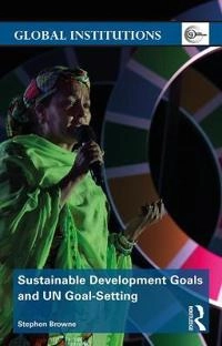 Sustainable development : goals and UN goal-setting; Stephen Browne; 2017