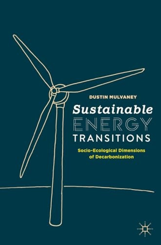 Sustainable energy transitions : socio-ecological dimensions of decarbonization; Dustin Mulvaney; 2020
