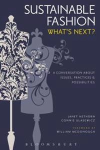 Sustainable fashion : what's next? : a conversation about issues, practices and possibilities; Janet Hethorn; 2015