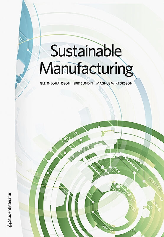 Sustainable manufacturing : why and how to improve environmental performance; Glenn Johansson, Erik Sundin, Magnus Wiktorsson; 2019