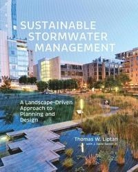 Sustainable stormwater management - a landscape-driven approach to planning; Thomas W. Liptan; 2017