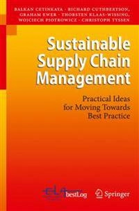 Sustainable supply chain management : practical ideas for moving towards best practice; Balkan Cetinkaya, Richard Cuthbertson, Graham Ewer, Thorsten Klaas-Wissing, Wojciech Piotrowicz; 2011