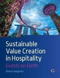 Sustainable value creation in hospitality : guests on earth; Elena Cavagnaro; 2018
