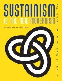 Sustainism is the New Modernism; Schwarz Michiel, Joost Elffers; 2011