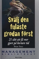 Svälj den fulaste grodan först - 21 sätt att få mer gjort på kortare tid; Brian Tracy; 2002