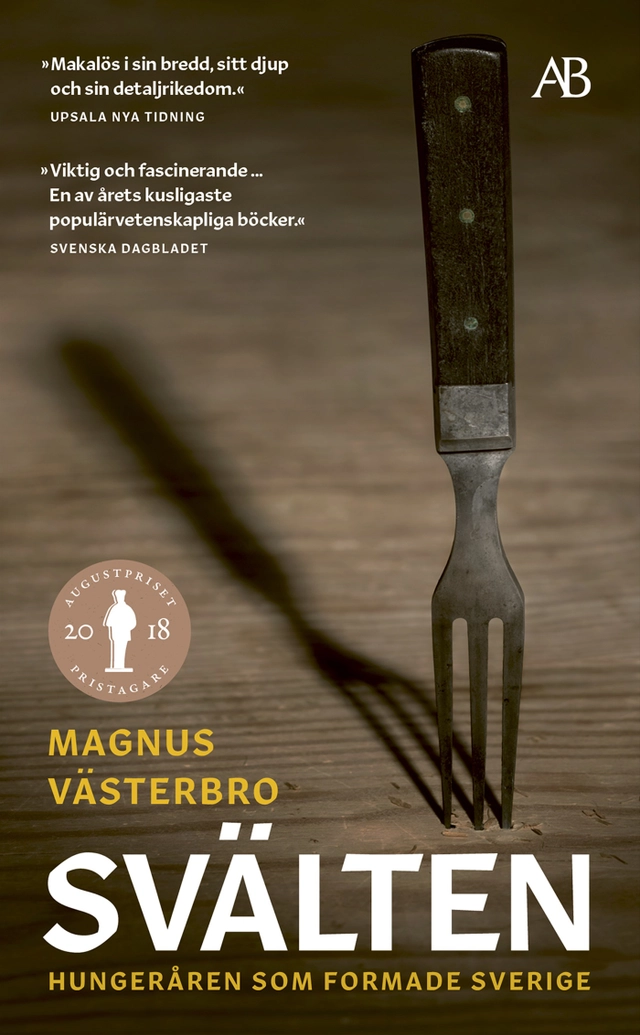 Svälten : hungeråren som formade Sverige; Magnus Västerbro; 2020