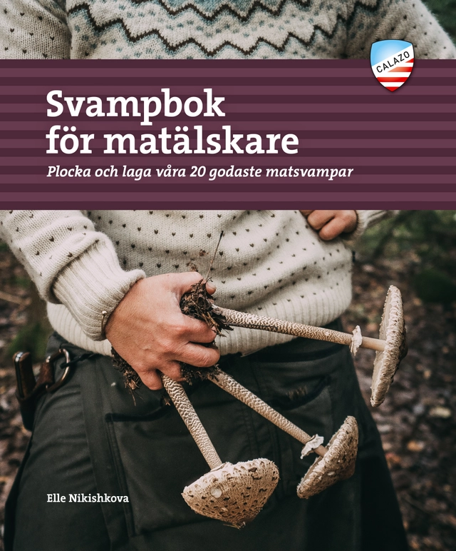 Svampbok för matälskare : plocka och laga våra godaste matsvampar; Elle Nikishkova; 2020