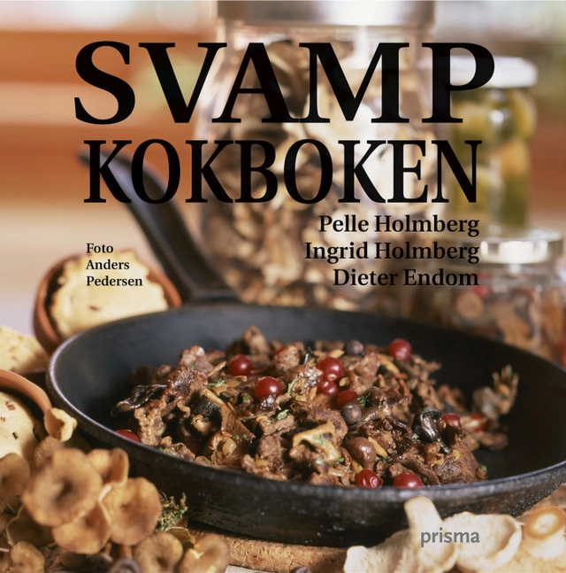 Svampkokboken; Dieter Endom, Pelle Holmberg, Ingrid Holmberg; 2004