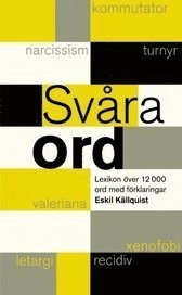 Svåra ord : lexikon över 12 000 ord med förklaringar; Eskil Källquist; 2005