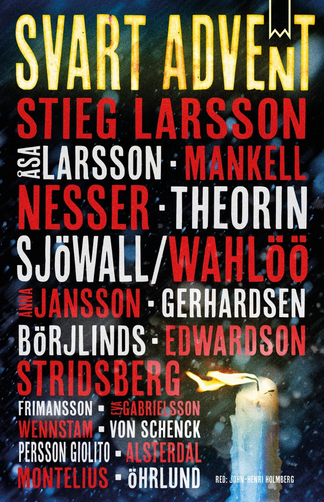 Svart advent; Henning Mankell, Håkan Nesser, Stieg Larsson, Åsa Larsson, Johan Theorin, Maj Sjöwall, Per Wahlöö, Anna Jansson, Carin Gerhardsen, Cilla Börjlind, Rolf Börjlind, Åke Edwardson, Sara Stridsberg, Inger Frimansson, Eva Gabrielsson, Katarina Wennstam, Veronica von Schenck, Malin Persson Giolito, Tove Alsterdal, Magnus Montelius, Dag Örhlund; 2014