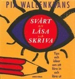 Svårt att läsa och skriva : tips och idéer om att lära in och lära ut; Pia Wallenkrans; 1993