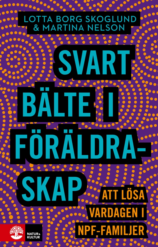 Svart bälte i föräldraskap : att lösa vardagen i npf-familjer; Lotta Borg Skoglund, Martina Nelson; 2021