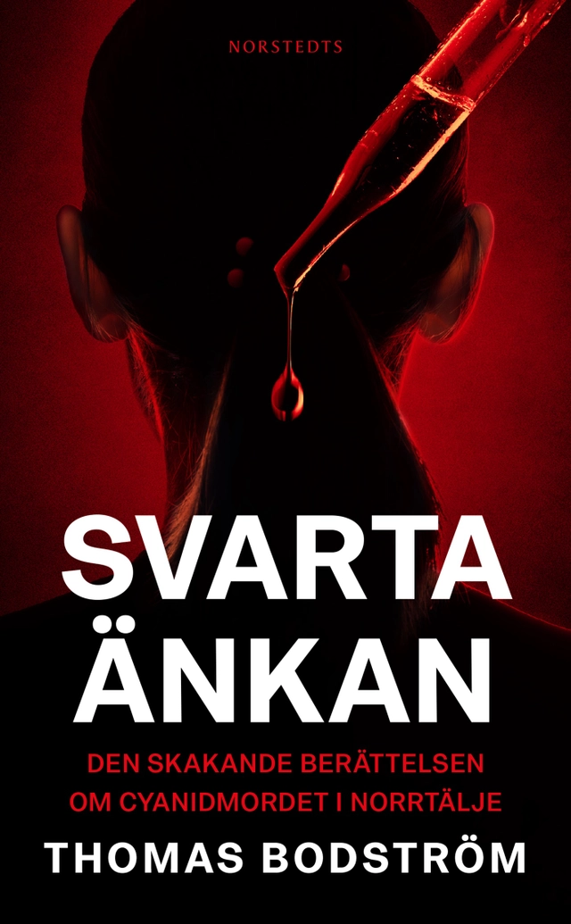 Svarta änkan : den skakande berättelsen om cyanidmordet i Norrtälje; Thomas Bodström; 2022