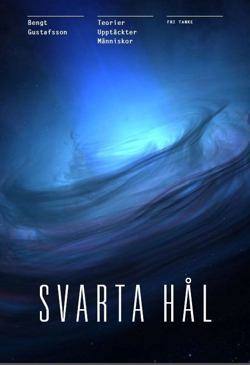 Svarta hål : teorierna, upptäckterna, människorna; Bengt Gustafsson; 2015