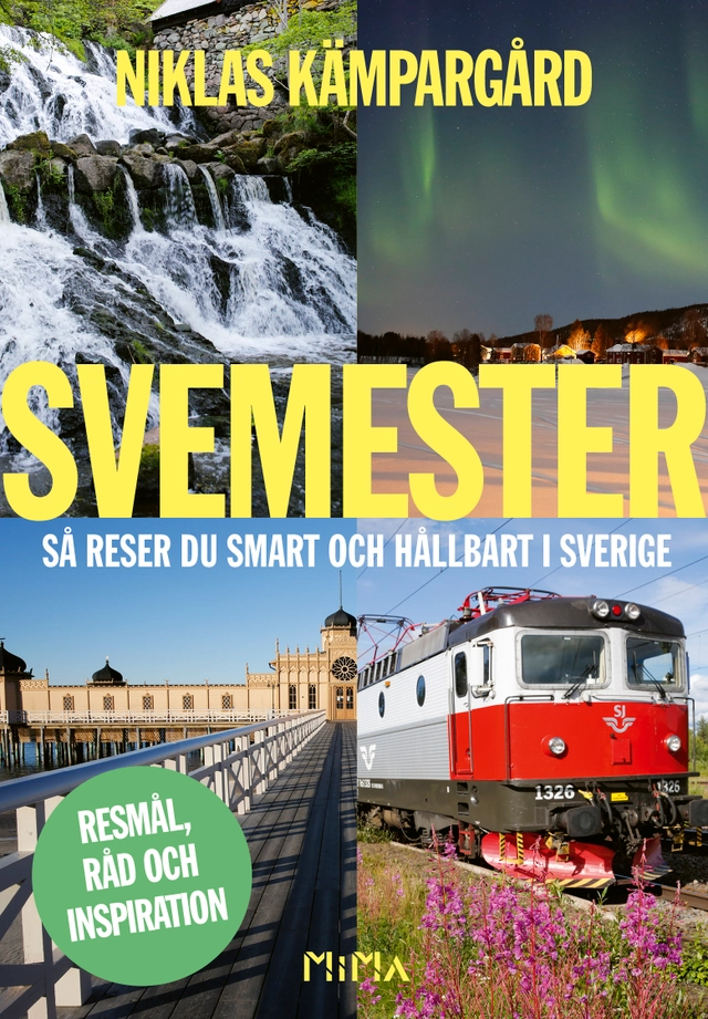 Svemester : så reser du smart och hållbart i Sverige; Niklas Kämpargård; 2019