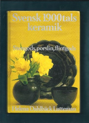 Svensk 1900-talskeramik : stengods, porslin, flintgods; Helena Dahlbäck Lutteman; 1985