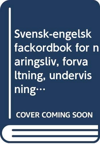 Svensk-engelsk fackordbok för näringsliv, förvaltning, undervisning och forskning : A Swedish-English dictionary of technical terms used in business, industry, administration, education and research; Ingvar E. Gullberg; 1977