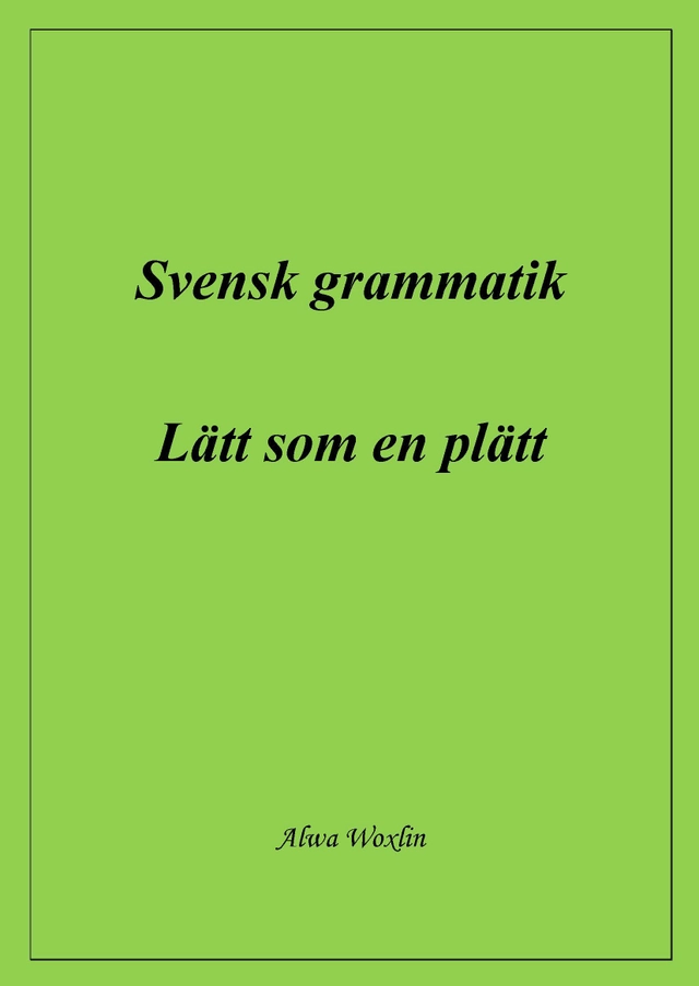 Svensk grammatik : lätt som en plätt; Alwa Woxlin; 2020