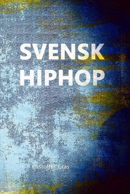 SVENSK HIPHOP; Kristoffer Cras; 2018