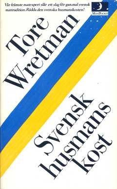 Svensk husmanskost : en samling gamla svenska recept anpassade till vår tids matlagningsmetoder; Tore Wretman; 1981