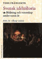 Svensk idéhistoria II : Bildning och vetenskap under tusen år. Del II 1809; Tore Frängsmyr; 2000