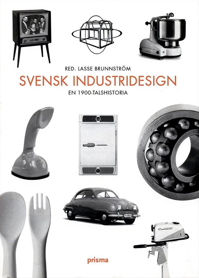 Svensk industridesign : En 1900-talshistoria; Lars Brunnström; 2004