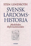 Svensk lärdomshistoria. Medeltiden, reformationstiden; Sten Lindroth; 1997