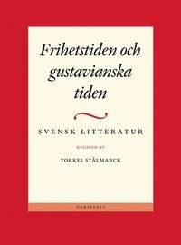 Svensk litteratur 2 - Frihetstiden och gustavianska tiden; Torkel Stålmarck; 2002