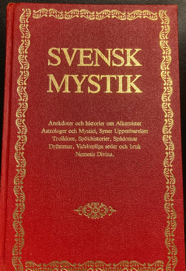 Svensk mystik : Swedish mysteries : anekdoter och historier om alkemister, astrologer och mystici, syner, uppenbarelser, trolldom, spökhistorier, spådomar, drömmar, vidskepliga seder och bruk, Nemesis Divina samt andra underbara tilldragelser; P. G. Berg; 1981