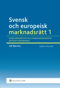 Svensk och europeisk marknadsrätt I : konkurrensrätten och marknadsekonomins rättsliga grundvalar; Ulf Bernitz; 2015