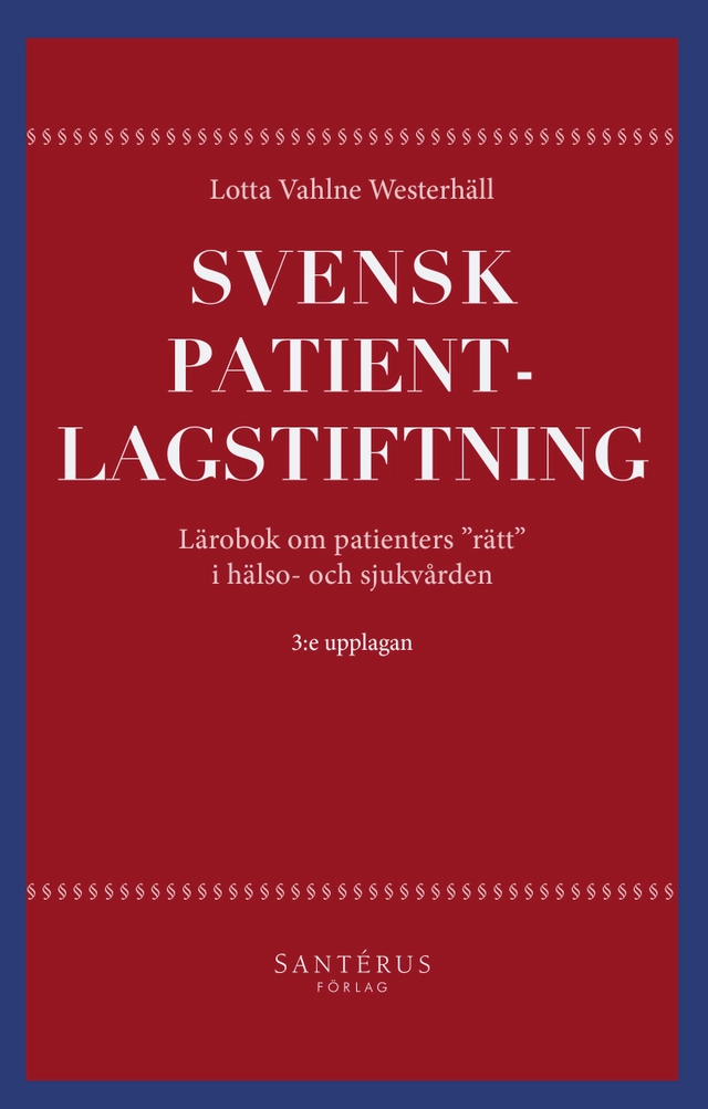 Svensk patientlagstiftning : lärobok om patienters "rätt" i hälso- och sjukvården; Lotta Vahlne Westerhäll; 2020