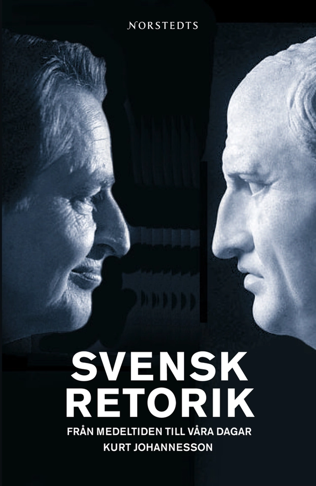 Svensk retorik : från medeltiden till våra dagar; Kurt Johannesson; 2005