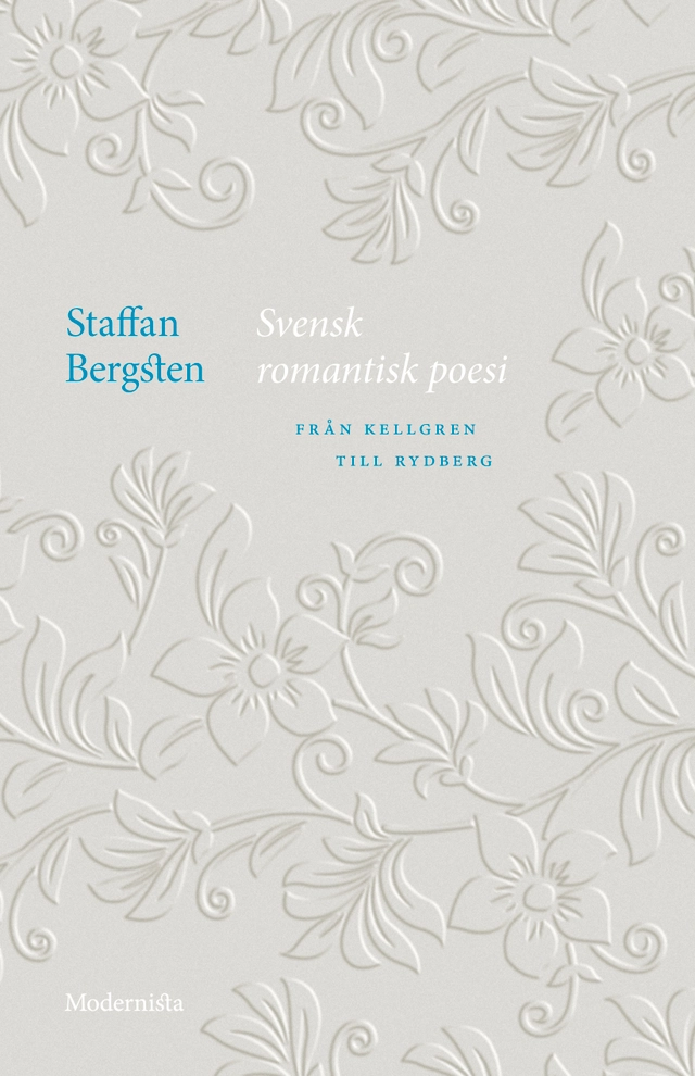 Svensk romantisk poesi : från Kellgren till Rydberg; Staffan Bergsten; 2023
