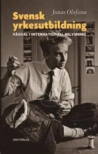 Svensk yrkesutbildning : vägval i internationell belysning; Jonas Olofsson; 2005