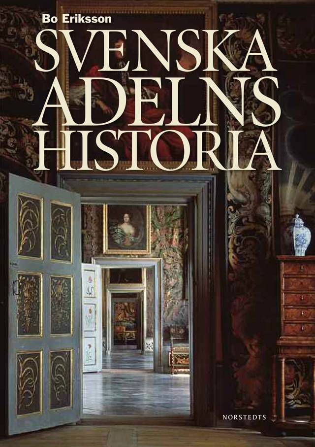 Svenska adelns historia; Bo Eriksson; 2011