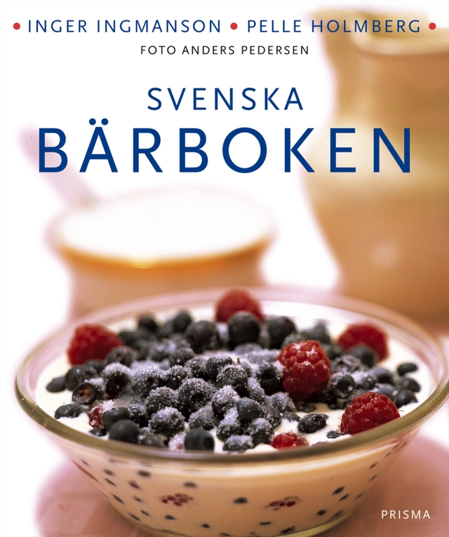 Svenska bärboken : Våra bär i historien, naturen och matlagningen. Med över 300 recept; Inger Ingmanson, Pelle Holmberg; 2002