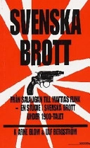 Svenska brott : från Salaligan till Mattias Flink : en studie i svenska brott under 1900-talet; K. Arne Blom; 1999