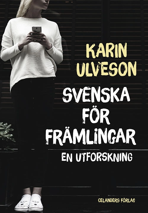 Svenska för främlingar : en utforskning; Karin Ulveson; 2018