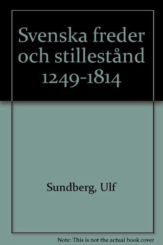 Svenska freder och stillestånd 1249-1814; Ulf Sundberg; 1997
